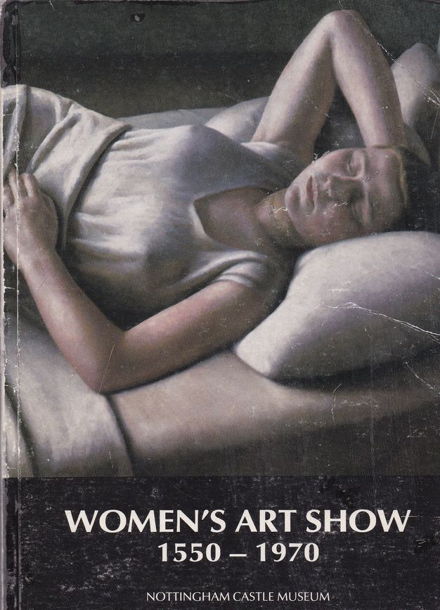 Cover of an exhibition catalogue. Illustrated with a painting of a pale-skinned woman lying on a bed, the title below reads “Women’s Art Show 1550-1970 Nottingham Castle Museum” in all caps.